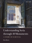 Understanding Syria through 40 Monuments : A Story of Survival - eBook