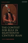 The Contest for Rule in Eighteenth-Century Iran : Idea of Iran Vol. 11 - Book