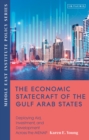 The Economic Statecraft of the Gulf Arab States : Deploying Aid, Investment and Development Across the MENAP - eBook