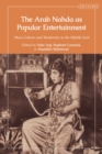 The Arab Nahda as Popular Entertainment : Mass Culture and Modernity in the Middle East - eBook