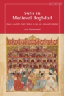 Sufis in Medieval Baghdad : Agency and the Public Sphere in the Late Abbasid Caliphate - eBook