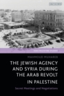 The Jewish Agency and Syria during the Arab Revolt in Palestine : Secret Meetings and Negotiations - eBook