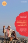 Slavery in the Modern Middle East and North Africa : Exploitation and Resistance from the 19th Century - Present Day - Book