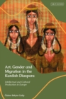 Art, Gender and Migration in the Kurdish Diaspora : Intellectual and Cultural Production in Europe - eBook