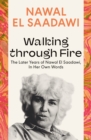 Walking through Fire : The Later Years of Nawal El Saadawi, in Her Own Words - eBook