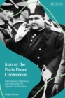 Iran at the Paris Peace Conference : International Diplomacy and the Pursuit of Imperial Nationalism - eBook