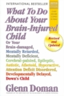 What to Do About Your Brain-Injured Child : Revised and Updated Edition - Book
