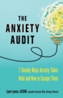 The Anxiety Audit : Seven Sneaky Ways Anxiety Takes Hold and How to Escape Them - Book