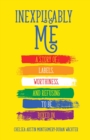 Inexplicably Me : A Story of Labels, Worthiness, and Refusing to Be Boxed In - eBook
