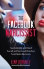 The Facebook Narcissist : How to Identify and Protect Yourself and Your Loved Ones from Social Media Narcissism - Book