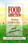 Food Addiction: Healing Day by Day : Daily Affirmations - eBook