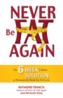 Never Be Fat Again : The 6-Week Cellular Solution to Permanently Break the Fat Cycle - eBook
