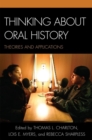 Thinking about Oral History : Theories and Applications - eBook