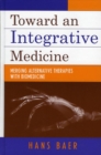 Toward an Integrative Medicine : Merging Alternative Therapies with Biomedicine - eBook