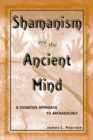Shamanism and the Ancient Mind : A Cognitive Approach to Archaeology - eBook