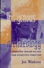Indigenous Archaeology : American Indian Values and Scientific Practice - eBook