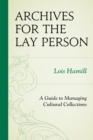 Archives for the Lay Person : A Guide to Managing Cultural Collections - eBook