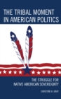 Tribal Moment in American Politics : The Struggle for Native American Sovereignty - eBook