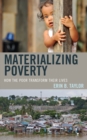 Materializing Poverty : How the Poor Transform Their Lives - Book