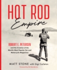 Hot Rod Empire : Robert E. Petersen and the Creation of the World's Most Popular Car and Motorcycle Magazines - eBook