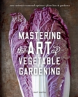 Mastering the Art of Vegetable Gardening : Rare Varieties * Unusual Options * Plant Lore & Guidance - eBook