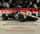 F1 Mavericks : The Men and Machines that Revolutionized Formula 1 Racing - Book
