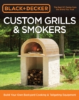 Black & Decker Custom Grills & Smokers : Build Your Own Backyard Cooking & Tailgating Equipment - eBook