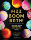 Fizz Boom Bath! : Learn to Make Your Own Bath Bombs, Body Scrubs, and More! - eBook