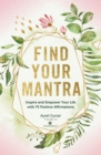 Find Your Mantra : Inspire and Empower Your Life with 75 Positive Affirmations - eBook