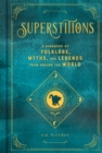 Superstitions : A Handbook of Folklore, Myths, and Legends from around the World - eBook