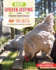 DIY Chicken Keeping from Fresh Eggs Daily : 40+ Projects for the Coop, Run, Brooder, and More! - eBook