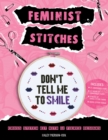 Feminist Stitches : Cross Stitch Kit with 12 Fierce Designs - Includes: 6" Embroidery Hoop, 10 Skeins of Embroidery Floss, 2 Pieces of Cross Stitch Fabric, Cross Stitch Needle - Book