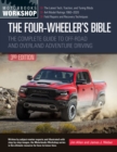 The Four-Wheeler's Bible : The Complete Guide to Off-Road and Overland Adventure Driving, Revised & Updated - Book