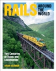 Rails Around the World : Two Centuries of Trains and Locomotives - eBook