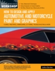 How to Design and Apply Automotive and Motorcycle Paint and Graphics : Flames, Pinstripes, Airbrushing, Lettering, Troubleshooting & More - Book