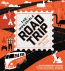The Impossible Road Trip : An Unforgettable Journey to Past and Present Roadside Attractions in All 50 States - Book