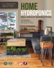 Home Hydroponics : Small-space DIY growing systems for the kitchen, dining room, living room, bedroom, and bath - Book