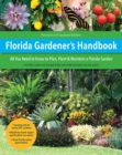 Florida Gardener's Handbook, 2nd Edition : All you need to know to plan, plant, & maintain a Florida garden - eBook