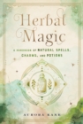 Herbal Magic : A Handbook of Natural Spells, Charms, and Potions - eBook