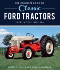 The Complete Book of Classic Ford Tractors : Every Model 1917-1996 - Book