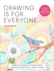 Drawing Is for Everyone : Simple Lessons to Make Your Creative Practice a Daily Habit - Explore Infinite Creative Possibilities in Graphite, Colored Pencil, and Ink - eBook