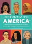 Journey to America : Celebrating Inspiring Immigrants Who Became Brilliant Scientists, Game-Changing Activists & Amazing Entertainers - Book