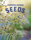 Starting & Saving Seeds : Grow the Perfect Vegetables, Fruits, Herbs, and Flowers for Your Garden - Book