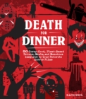 Death for Dinner Cookbook : 60 Gorey-Good, Plant-Based Drinks, Meals, and Munchies Inspired by Your Favorite Horror Films - eBook