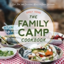 The Family Camp Cookbook : Easy, Fun, and Delicious Meals to Enjoy Outdoors - Book