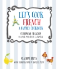 Let's Cook French, A Family Cookbook : Cuisinons Francais, Un livre pour toute la famille - Book