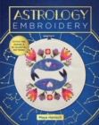 Astrology Embroidery : Stitch the Zodiac and 30 Celestial Patterns - Book