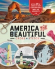 America the Beautiful Cross Stitch : Stitch 30 of America's Most Iconic National Parks and Monuments - Book