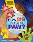 How Big Is Your Paw? Forest Animals : Go paw-to-paw with life-sized animal cutouts, big and small! - Book