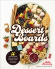 Dessert Boards : 50 Beautifully Sweet Platters and Boards for Family, Friends, Holidays, and Any Occasion - Book